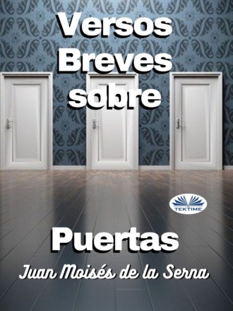 Juan Moisés De La Serna Tuya. Versos Breves Sobre Puertas
