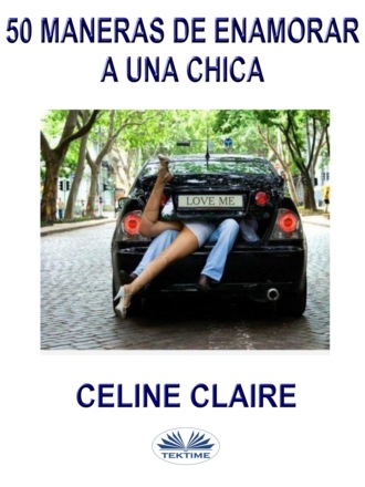 50 Maneras De Enamorar A Una Chica. Celine Claire