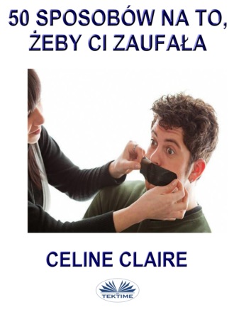 50 Sposobów Na To, Żeby Ci Zaufała.. Celine Claire