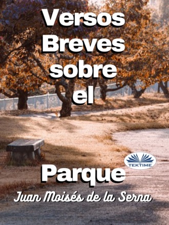 Versos Breves Sobre El Parque. Juan Moisés De La Serna Tuya