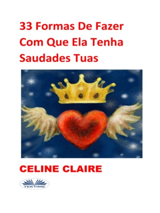 33 Formas De Fazer Com Que Ela Tenha Saudades Tuas. Celine Claire