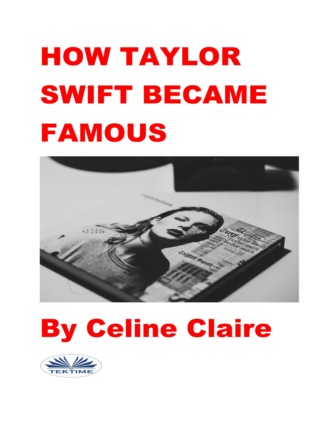 Celine Claire. How Taylor Swift Became Famous