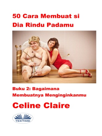 Celine Claire. 50 Cara Membuat Si Dia Rindu Padamu