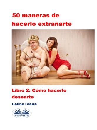 Celine Claire. 50 Maneras De Hacerlo Extrañarte