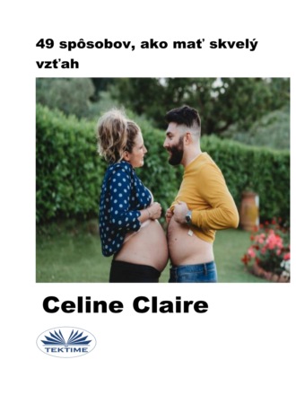 Celine Claire. 49 Spôsobov, Ako Mať Skvelý Vzťah