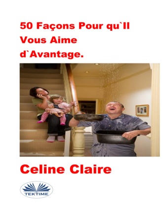 Celine Claire. 50 Façons Pour Qu'Il Vous Aime D'Avantage.