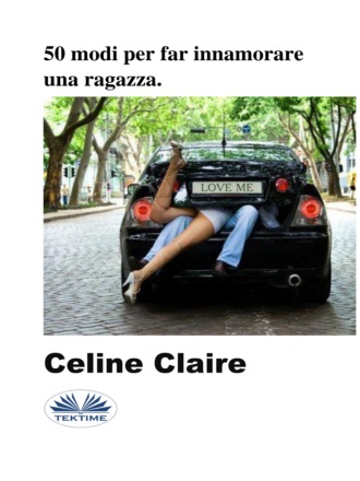 50 Modi Per Far Innamorare Una Ragazza.. Celine Claire