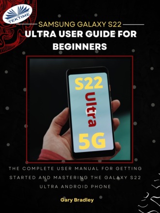 Gary Bradley. Samsung Galaxy S22 Ultra User Guide For Beginners