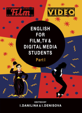 Коллектив авторов. English for Film, TV and Digital Media Students. Part I
