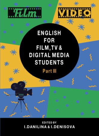 Коллектив авторов. English for Film, TV and Digital Media Students. Part III