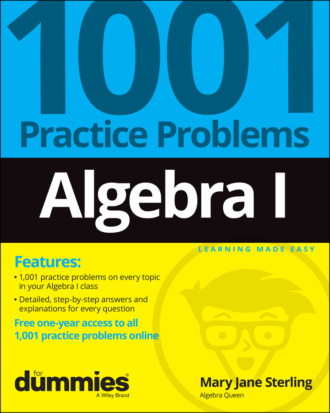 Mary Jane Sterling. Algebra I: 1001 Practice Problems For Dummies (+ Free Online Practice)