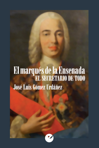 Jos? Luis G?mez Urd??ez. El marqu?s de la Ensenada