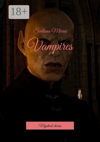 Vampires. Mystical stories. Svetlana Mirrai