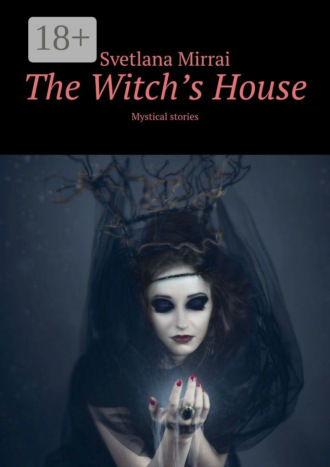Svetlana Mirrai. The Witch’s House. Mystical stories