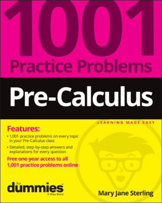 Mary Jane Sterling. Pre-Calculus: 1001 Practice Problems For Dummies (+ Free Online Practice)