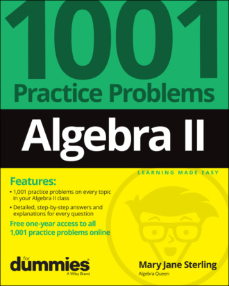 Mary Jane Sterling. Algebra II: 1001 Practice Problems For Dummies (+ Free Online Practice)