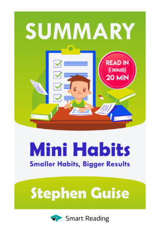 Smart Reading. Summary: Mini Habits. Smaller Habits, Bigger Results. Stephen Guise