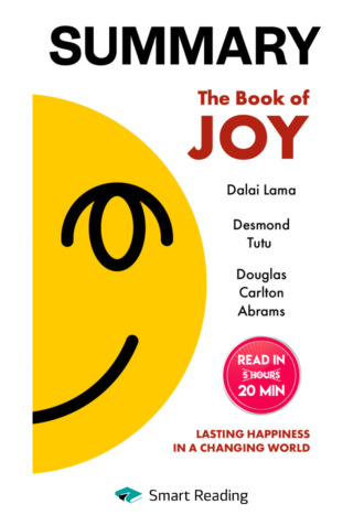 Smart Reading. Summary: The Book of Joy. Dalai Lama, Desmond Tutu, Douglas Carlton Abrams
