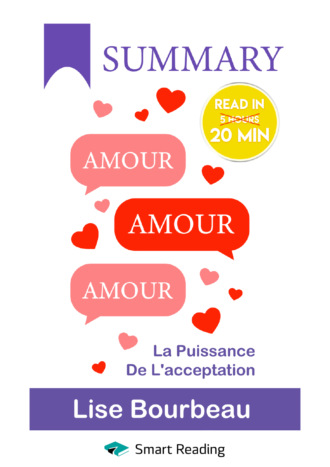 Smart Reading. Summary: Amour – Amour – Amour. La puissance de l’acceptation. Lise Bourbeau