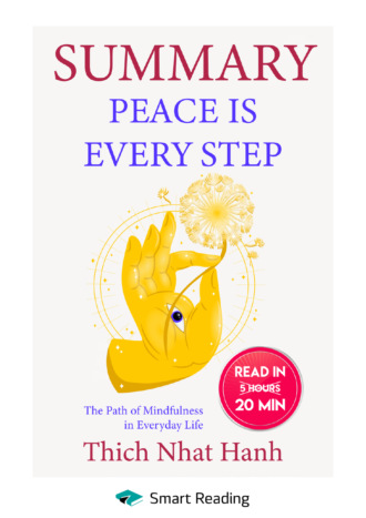Smart Reading. Summary: Peace Is Every Step. The Path of Mindfulness in Everyday Life. Thich Nhat Hanh