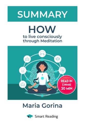 Smart Reading. Summary: How to Live Mindfully with the Help of Meditation. Maria Gorina