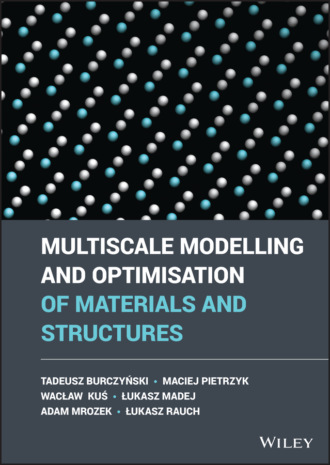 Tadeusz Burczynski. Multiscale Modelling and Optimisation of Materials and Structures