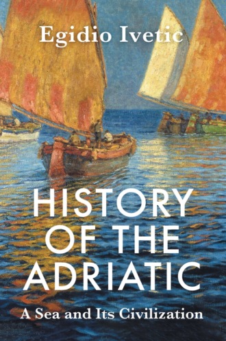 Egidio Ivetic. History of the Adriatic