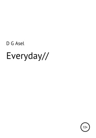 Everyday. D G Asel