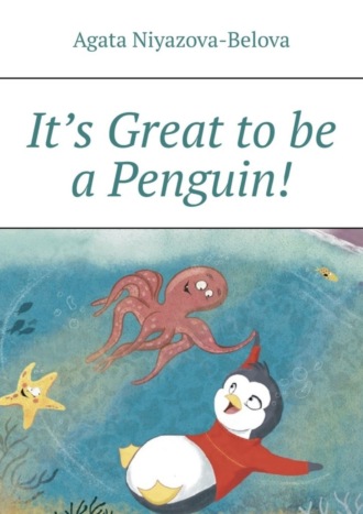 Agata Niyazova-Belova. It’s Great to be a Penguin!