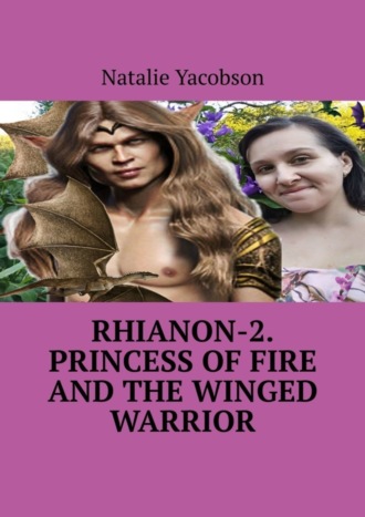 Natalie Yacobson. Rhianon-2. Princess of Fire and the Winged Warrior