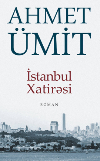 İSTANBUL XATİRƏSİ. Ахмет Умит