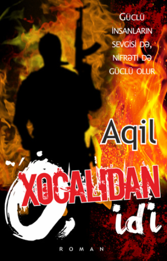 O, XOCALIDAN İDİ. Aqil
