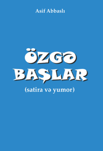 Asif Abbaslı. ÖZGƏ BAŞLAR