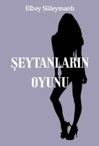 Şeytanın oyunu. Elbəy Süleymanlı