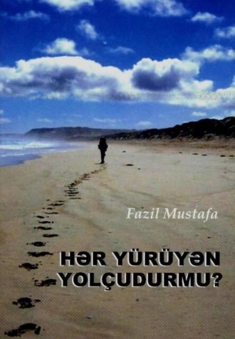 HƏR YÜRÜYƏN YOLÇUDURMU?. 