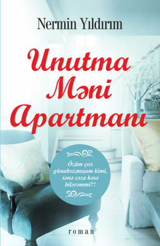 UNUTMA MƏNİ APARTMANI. Nərmin Yıldırım