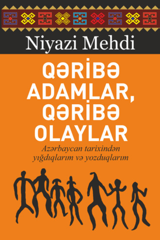 Niyazi Mehdi. Qəribə adamlardan qəribə olaylar