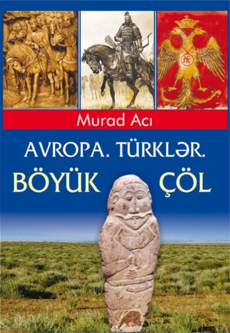 Murad Acı. Avropa. Türklər. Böyük Çöl