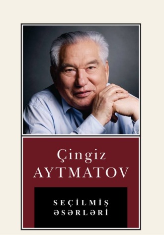 Чингиз Айтматов. Seçilmiş əsərləri