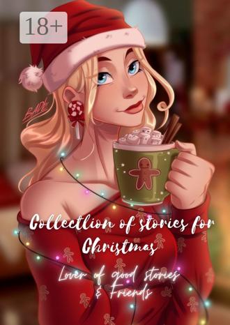 Collection of stories for Christmas. Lover of good stories & Friends