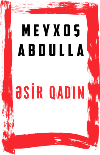 Əsir qadın. Meyxoş Abdullah