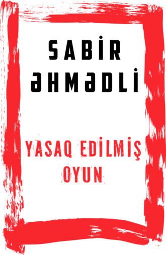 Yasaq edilmiş oyun. Sabir Əhmədli