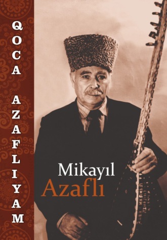 Mikayıl Azaflı. Qoca Azaflıyam