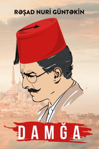 Решад Нури Гюнтекин. Damğa