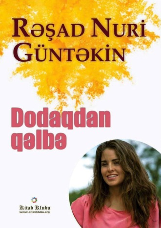 Решад Нури Гюнтекин. Dodaqdan qəlbə