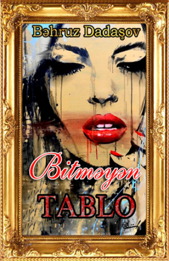 Bitməyən Tablo. Bəhruz Dadaşov
