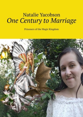 Natalie Yacobson. One Century to Marriage. Prisoners of the Magic Kingdom