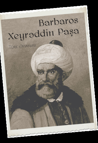 Народное творчество. Barbaros Xeyrəddin Paşa