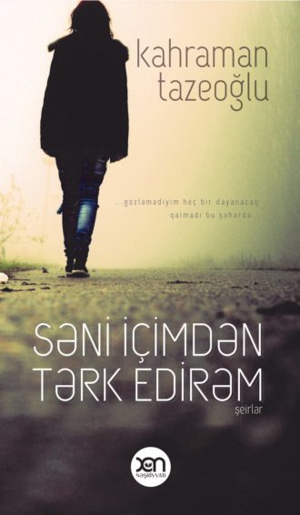 Səni içimdən tərk edirəm. Kahraman Tazeoğlu