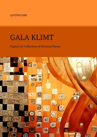 synthecoder. Gala Klimt. Digital Art Collection of Pictorial Poems
